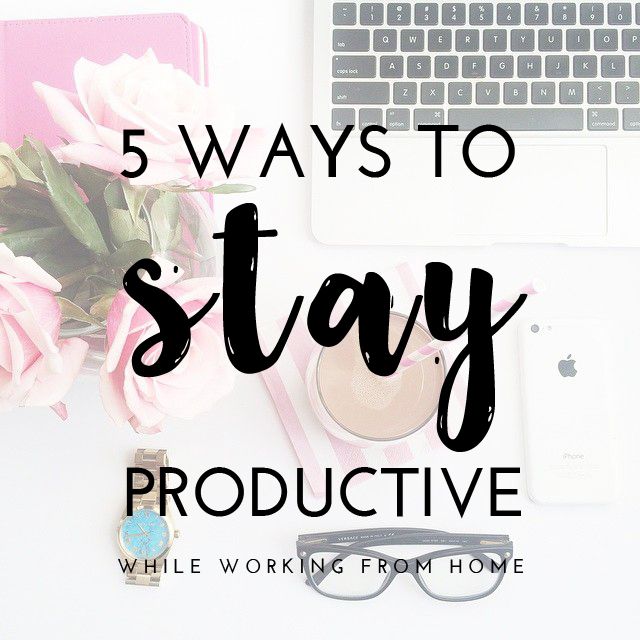 5 ways to stay productive